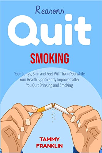Imagen de archivo de Reasons Quit Smoking: Your Lungs, Skin and Feet Will Thank You while Your Health Significantly Improves after You Quit Drinking and Smoking a la venta por ThriftBooks-Atlanta