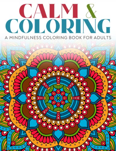 Stock image for Calm & Coloring - A Mindfulness Coloring Book: For Adults - Stress-Relieving and Relaxing Patterns for Teens and Adults to Color for sale by GF Books, Inc.