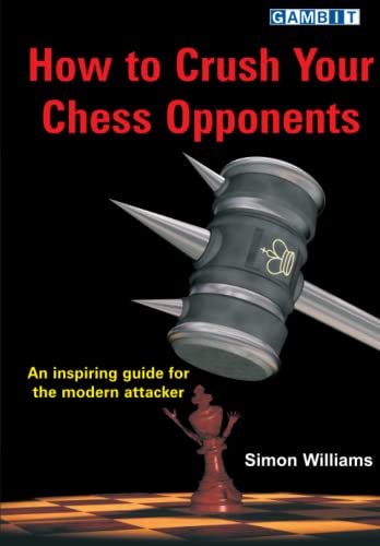 Stock image for How to Crush Your Chess Opponents (How to Attack in Chess) for sale by GF Books, Inc.
