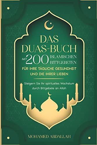 9781915331052: Das Duas-Buch Mit 200 Islamischen Bittgebeten Fr Ihre Tgliche Gesundheit Und Die Ihrer Lieben: Steigern Sie Ihr spirituelles Wachstum durch ... Und Gebetsbcher Fr Die Islamische Religion)