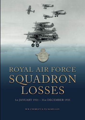 Beispielbild fr Royal Air Force Squadron Losses: 1st January 1931 - 31st December 1935 (Royal Air Force & Australian Flying Corps Squadron Losses 1918 - 1939) zum Verkauf von Books Unplugged