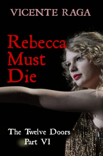 Beispielbild fr Rebecca Must Die: The Twelve Doors Part VI zum Verkauf von Lucky's Textbooks