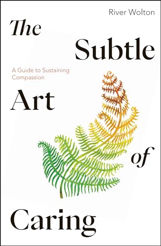 Beispielbild fr The Subtle Art of Caring: A Guide to Sustaining Compassion zum Verkauf von Monster Bookshop