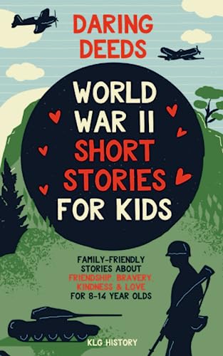 Stock image for Daring Deeds - World War II Short Stories for Kids: Family-Friendly Stories About Friendship, Bravery, Kindness Love for 8-14 Year Olds for sale by Front Cover Books