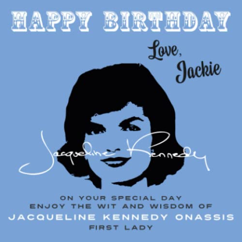 Stock image for Happy Birthday?Love, Jackie: On Your Special Day, Enjoy the Wit and Wisdom of Jacqueline Kennedy Onassis, First Lady for sale by GF Books, Inc.