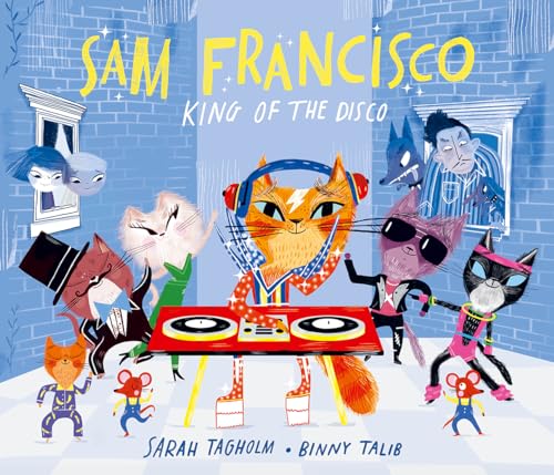 Stock image for Sam Francisco, King of the Disco: This toe-tapping adventure will reveal why cats sleep all day! for sale by WorldofBooks