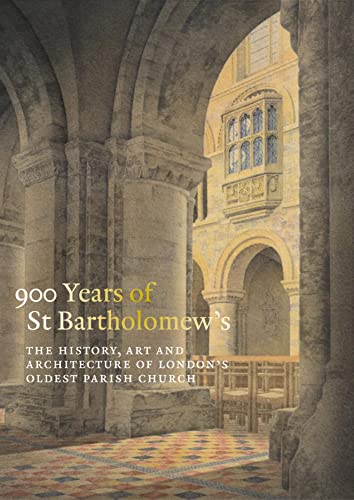 Stock image for 900 Years of St Bartholomew the Great: The History, Art and Architecture of London's Oldest Parish Church for sale by Amazing Books Pittsburgh