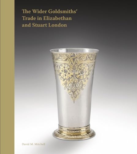 Beispielbild fr The Wider Goldsmiths' Trade in Elizabethan and Stuart London: The Wider Goldsmiths' Trade in Elizabethan and Stuart London zum Verkauf von Gallix