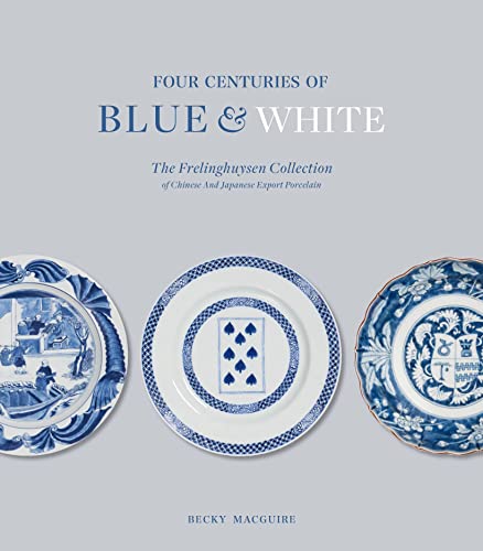 Beispielbild fr Four Centuries of Blue and White: The Frelinghuysen Collection of Chinese and Japanese Export Porcelain zum Verkauf von Gallix
