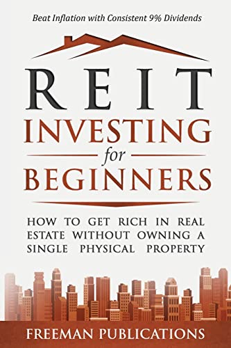 Stock image for REIT Investing for Beginners: How to Get Rich in Real Estate Without Owning A Single Physical Property + Beat Inflation with Consistent 9% Dividends for sale by GreatBookPrices