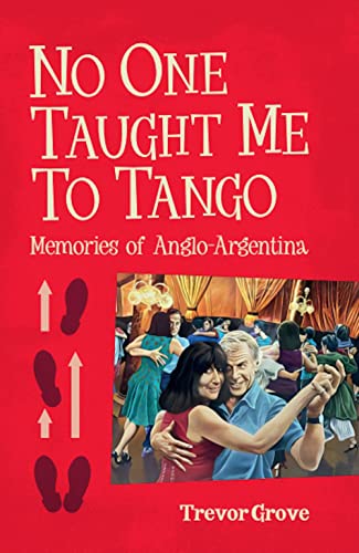 Stock image for No One Taught Me To Tango: Memories of Anglo-argentina Trevor Grove for sale by AwesomeBooks