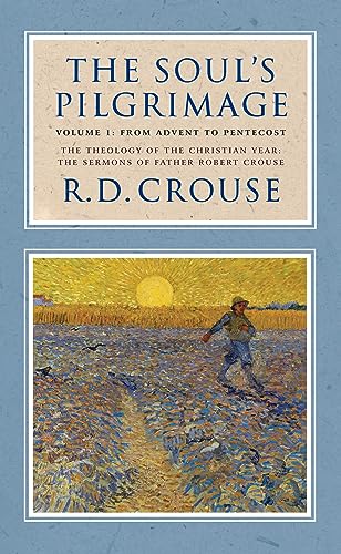 Beispielbild fr The Soul's Pilgrimage - Volume 1: From Advent to Pentecost: The Theology of the Christian Year: The Sermons of Robert Crouse [Hardcover] Crouse, Robert D. zum Verkauf von Lakeside Books