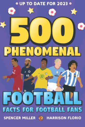 Stock image for 500 Phenomenal Football Facts for Football Fans: Including Facts on Football Legends, English Football, European Football, International Football & . Facts | Book of Amazing Football Facts for sale by GF Books, Inc.