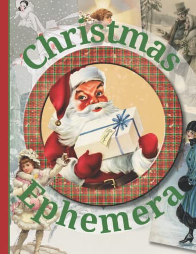 Stock image for Christmas Ephemera: Vintage Festive Image Collection To Cut Out For Junk Journals, Collages, Decoupage, Scrapbooking And Paper Craft for sale by GF Books, Inc.