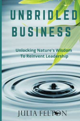 9781915463234: Unbridled Business: Unlocking Nature's Wisdom To Reinvent Leadership