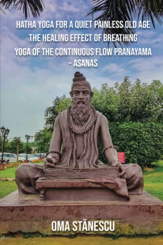 Beispielbild fr Hatha Yoga for a Quiet Painless Old Age The Healing Effect of Breathing The Continuous flow Pranayama- Asanas zum Verkauf von GF Books, Inc.