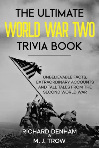 Stock image for The Ultimate World War Two Trivia Book: Unbelievable Facts, Extraordinary Accounts and Tall Tales from the Second World War for sale by Book Deals