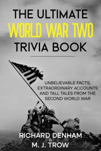 Stock image for The Ultimate World War Two Trivia Book: Unbelievable Facts, Extraordinary Accounts and Tall Tales from the Second World War for sale by GF Books, Inc.