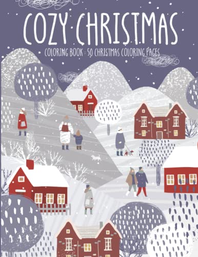 Stock image for Cozy Christmas Coloring Book: 50 Christmas Coloring Pages : Festive Wintery Season Images To Get You In The Holiday Spirit for sale by GF Books, Inc.