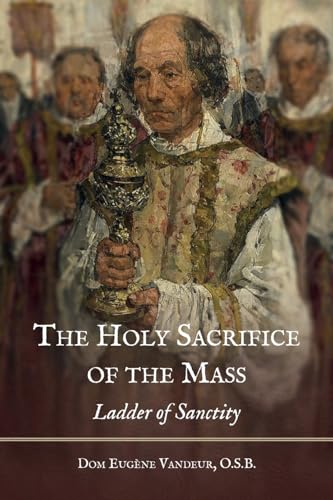 Beispielbild fr The Holy Sacrifice of the Mass: Ladder of Sanctity zum Verkauf von GreatBookPrices