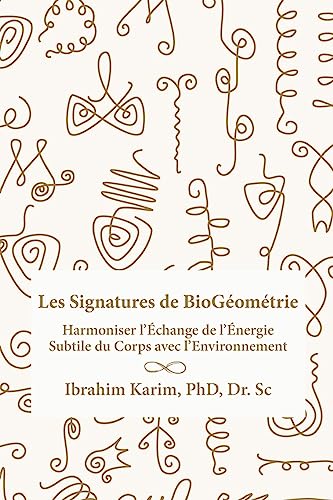 Stock image for Les Signatures de BioGomtrie: Harmoniser l'change de l'nergie Subtile du Corps avec l'Environnement for sale by GreatBookPrices