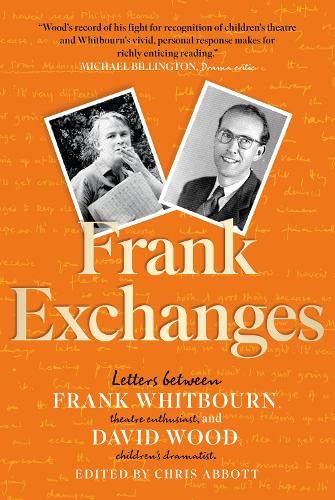 Stock image for Frank Exchanges: Letters between Frank Whitbourn, theatre enthusiast, and David Wood, childrens dramatist for sale by WorldofBooks