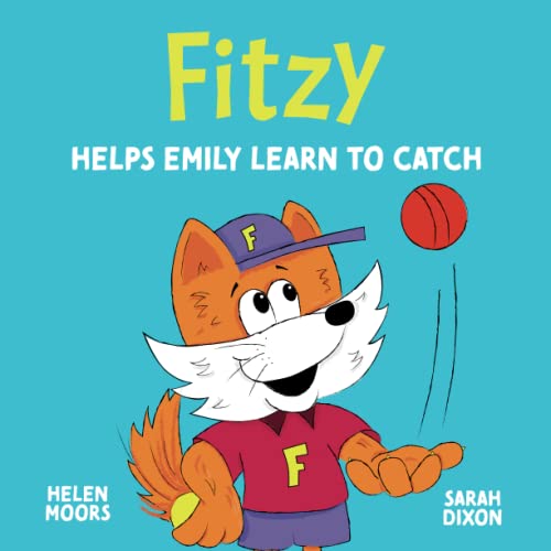 Stock image for Fitzy Helps Emily Learn to Catch (Childrens Book, Fitzy Helps Children to be Active, Healthy and Happy, Childrens Activities, Childrens Sports, Childrens Health) for sale by GF Books, Inc.