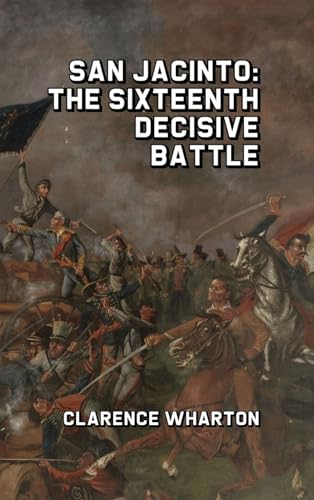 Imagen de archivo de San Jacinto: The Sixteenth Decisive Battle a la venta por GreatBookPrices