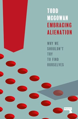 Imagen de archivo de Embracing Alienation: Why We Shouldnt Try to Find Ourselves [Paperback] Mcgowan, Todd a la venta por Lakeside Books