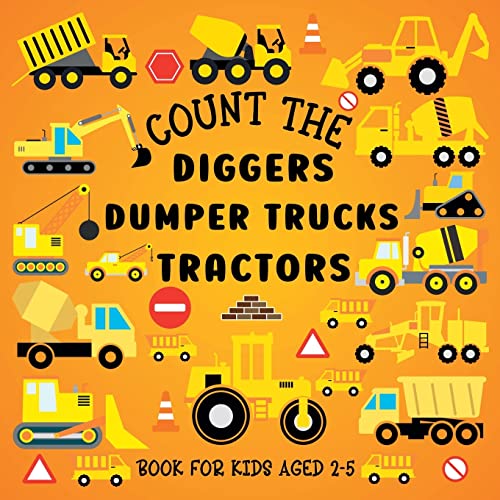 Stock image for Count The Diggers, Dumper Trucks, Tractors: Book For Kids Aged 2-5 for sale by Book Deals