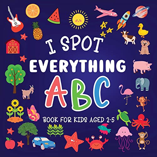 Stock image for I Spot Everything: ABC Book for kids aged 2-5 for sale by GreatBookPrices