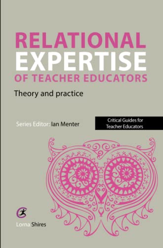 9781915713247: Relational Expertise of Teacher Educators: Theory and Practice (Critical Guides for Teacher Educators)