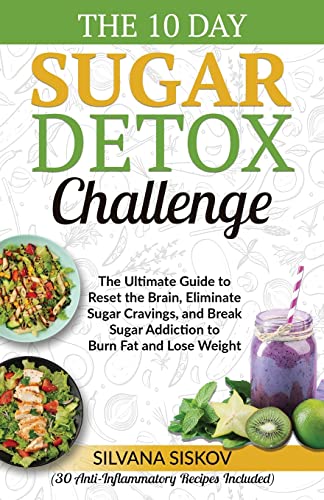 Stock image for The 10 Day Sugar Detox Challenge: The Ultimate Guide to Reset the Brain, Eliminate Sugar Cravings, and Break Sugar Addiction to Burn Fat and Lose Weight (30 Anti-Inflammatory Recipes Included) for sale by Read&Dream