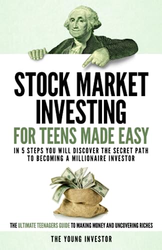 Stock image for Stock Market Investing For Teens Made Easy: In 5 Steps You Will Discover The Secret Path to Becoming a Millionaire Investor. The Ultimate Teenagers Guide To Making Money And Uncovering Riches. for sale by Decluttr