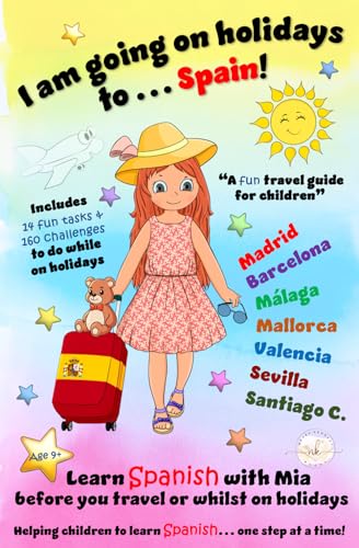 Imagen de archivo de I am going on holidays to . Spain! A fun travel guide and activity book for children to learn Spanish before or whilst on holidays in Spain.: 14 fun . Learn Spanish with Mia. one step at a time. a la venta por Book Deals