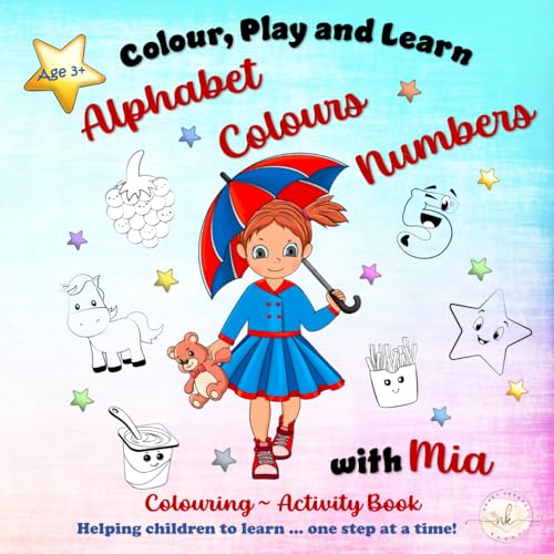 Beispielbild fr Alphabet, Colours and Numbers ~ Colour, play and learn with Mia: A fun colouring ~ activity book for your children Age 3+, ideal for home learning. zum Verkauf von GF Books, Inc.