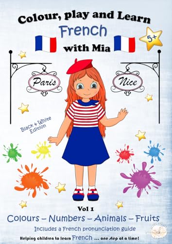 Beispielbild fr Colour, play and learn French with Mia ~ VOL 1: Colours, Numbers, Animals and Fruits. (B&W Edition): Bilingual French learning activity ~ colouring . French one step at a time. (French Edition) zum Verkauf von Book Deals