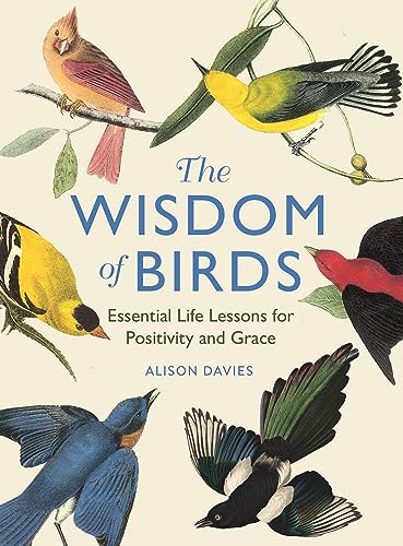 Beispielbild fr The Wisdom of Birds: Essential Life Lessons for Positivity and Grace zum Verkauf von WorldofBooks