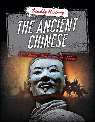 9781915761279: The Ancient Chinese: Evil Empires and Reigns of Terror (Deadly History)