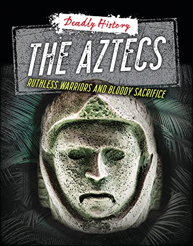 Stock image for The Aztecs: Ruthless Warriors and Bloody Sacrifice (Deadly History) for sale by Red's Corner LLC