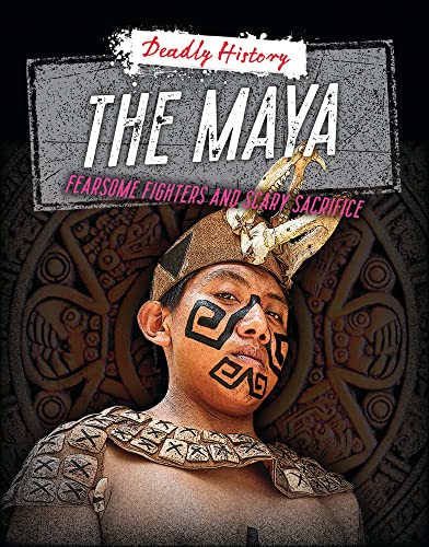 Stock image for The Maya: Fearsome Fighters and Scary Sacrifice (Deadly History) for sale by Red's Corner LLC