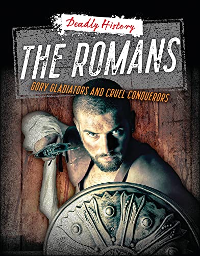 9781915761309: The Romans: Gory Gladiators and Cruel Conquerors (Deadly History)