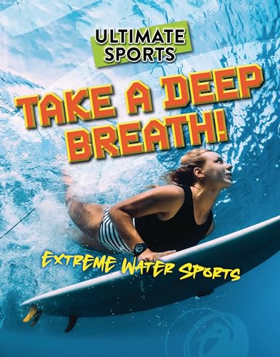 Stock image for Take a Deep Breath!: Extreme Water Sports (Ultimate Sports) for sale by GF Books, Inc.