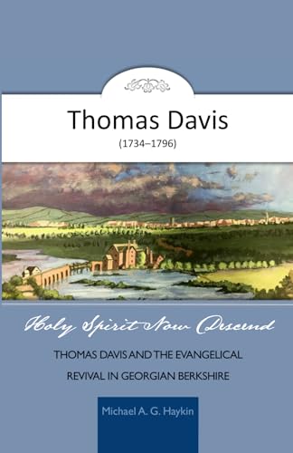 Stock image for HOLY SPIRIT NOW DESCEND: THOMAS DAVIS AND THE EVANGELICAL REVIVAL IN GEORGIAN BERKSHIRE (Evangelical Lives) for sale by GF Books, Inc.