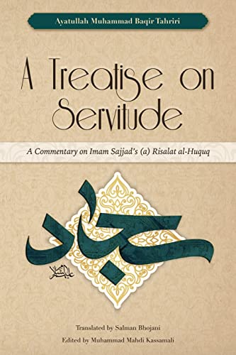 Stock image for A Treatise on Servitude: A Commentary on Imam Sajjad's Risalat al-Huquq for sale by GF Books, Inc.