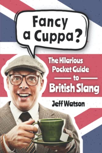 Stock image for Fancy A Cuppa? British Slang 101: The Hilarious Guide to British Slang (Includes Must-Know Swear Words, Funny Expressions Cockney Rhyming Slang) (Hilarious Slang 101) for sale by GoodwillNI
