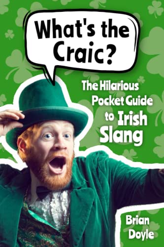 Beispielbild fr What's the Craic? Irish Slang 101: The Hilarious Guide to Irish Slang (Includes Must-Know Insults, Funny Sayings & Witty Expressions) (Hilarious Slang 101) zum Verkauf von Better World Books