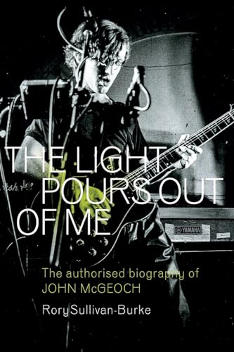 Beispielbild fr The Light Pours Out of Me: The Authorised Biography of John McGeoch zum Verkauf von California Books