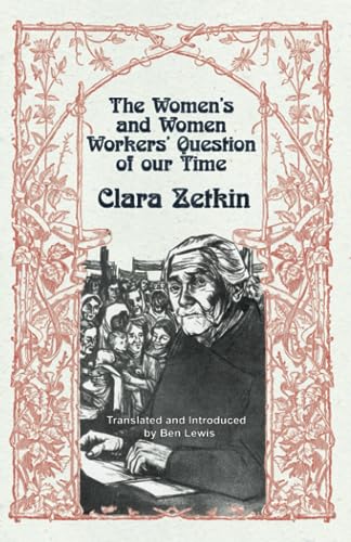 Imagen de archivo de Clara Zetkin: The Women?s and Women Workers? Question of our Time: Translated and Introduced by Ben Lewis a la venta por Books Unplugged