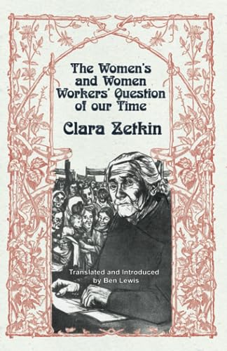 Stock image for Clara Zetkin: The Women?s and Women Workers? Question of our Time: Translated and Introduced by Ben Lewis for sale by Books Unplugged